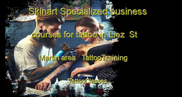 Skinart Specialized business courses for tattoo in Liez  St Martin area | TattooTraining | TattooClasses | SkinartTraining - Switzerland