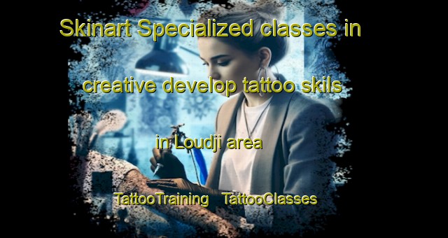 Skinart Specialized classes in creative develop tattoo skils in Loudji area | TattooTraining | TattooClasses | SkinartTraining - Niger