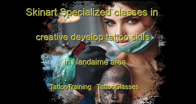 Skinart Specialized classes in creative develop tattoo skils in Nandaime area | TattooTraining | TattooClasses | SkinartTraining - Nicaragua