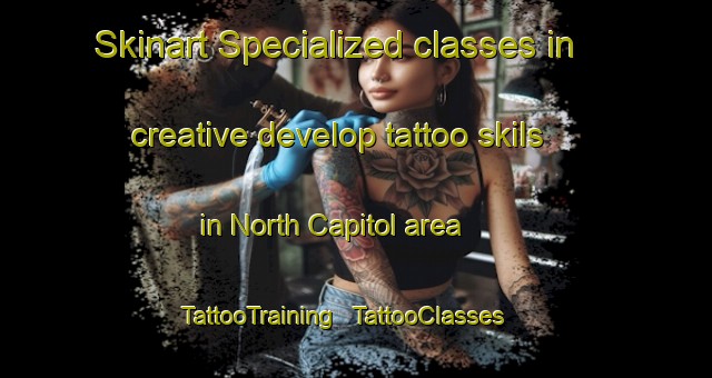 Skinart Specialized classes in creative develop tattoo skils in North Capitol area | TattooTraining | TattooClasses | SkinartTraining - United States