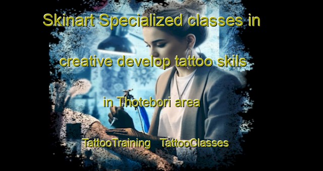 Skinart Specialized classes in creative develop tattoo skils in Thotebori area | TattooTraining | TattooClasses | SkinartTraining - India