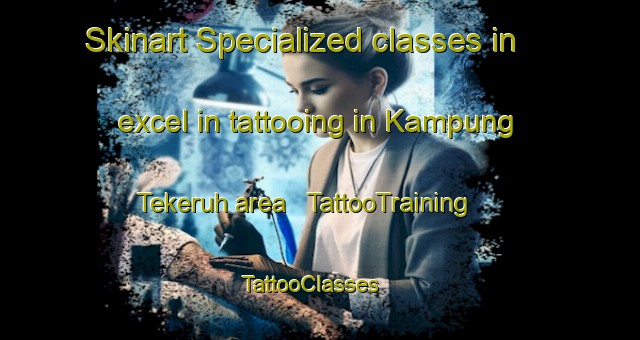 Skinart Specialized classes in excel in tattooing in Kampung Tekeruh area | TattooTraining | TattooClasses | SkinartTraining - Malaysia