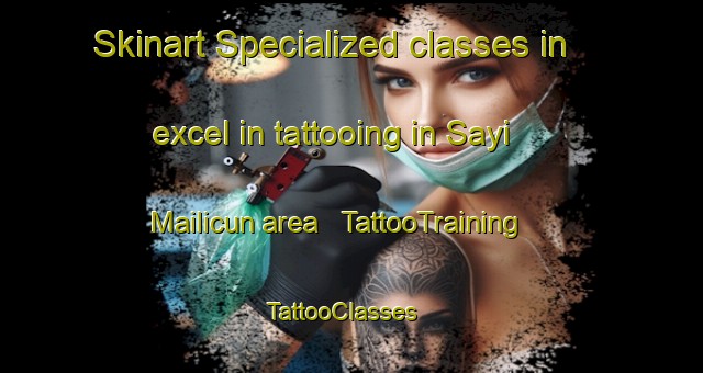 Skinart Specialized classes in excel in tattooing in Sayi Mailicun area | TattooTraining | TattooClasses | SkinartTraining - China