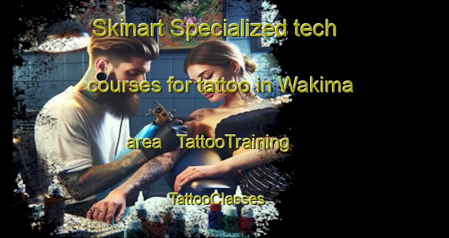Skinart Specialized tech courses for tattoo in Wakima area | TattooTraining | TattooClasses | SkinartTraining - Papua New Guinea