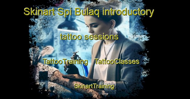 Skinart Spi Bulaq introductory tattoo sessions | TattooTraining | TattooClasses | SkinartTraining - Afghanistan