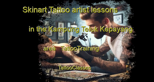 Skinart Tattoo artist lessons in the Kampung Teluk Kepayang area | TattooTraining | TattooClasses | SkinartTraining - Malaysia