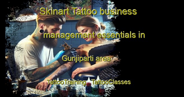 Skinart Tattoo business management essentials in Gunjiparti area | TattooTraining | TattooClasses | SkinartTraining - India