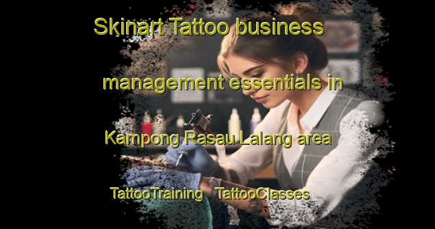 Skinart Tattoo business management essentials in Kampong Rasau Lalang area | TattooTraining | TattooClasses | SkinartTraining - Malaysia