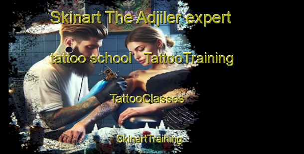 Skinart The Adjiler expert tattoo school | TattooTraining | TattooClasses | SkinartTraining - Moldova