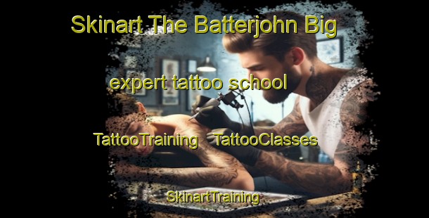 Skinart The Batterjohn Big expert tattoo school | TattooTraining | TattooClasses | SkinartTraining - Ireland
