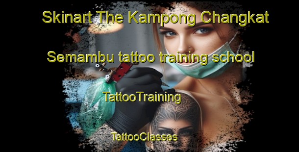 Skinart The Kampong Changkat Semambu tattoo training school | TattooTraining | TattooClasses | SkinartTraining - Malaysia