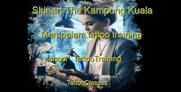 Skinart The Kampung Kuala Mempelam tattoo training school | TattooTraining | TattooClasses | SkinartTraining - Malaysia