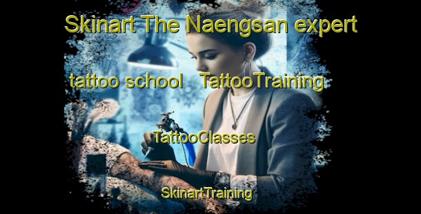 Skinart The Naengsan expert tattoo school | TattooTraining | TattooClasses | SkinartTraining - Republic of Korea