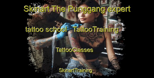 Skinart The Punggang expert tattoo school | TattooTraining | TattooClasses | SkinartTraining - Republic of Korea