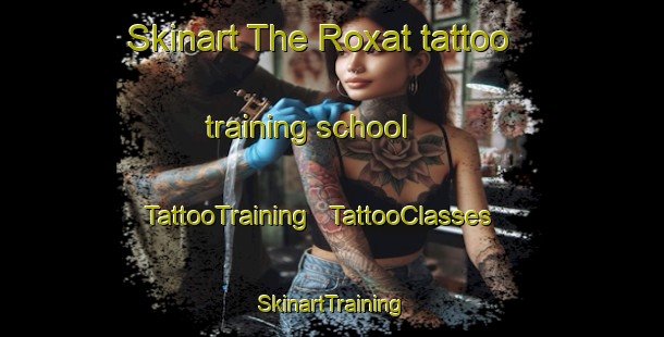 Skinart The Roxat tattoo training school | TattooTraining | TattooClasses | SkinartTraining - Uzbekistan