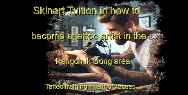 Skinart Tuition in how to become a tattoo artist in the Pangchuk Dong area | TattooTraining | TattooClasses | SkinartTraining - Republic of Korea
