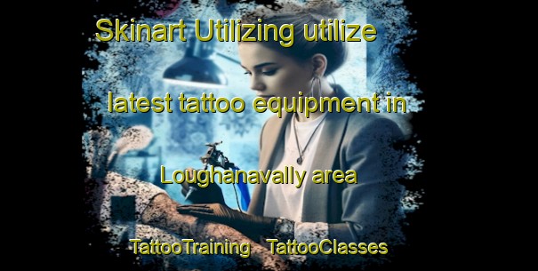 Skinart Utilizing utilize latest tattoo equipment in Loughanavally area | TattooTraining | TattooClasses | SkinartTraining - Ireland