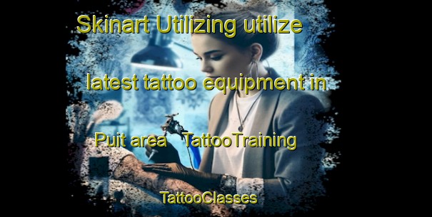 Skinart Utilizing utilize latest tattoo equipment in Puit area | TattooTraining | TattooClasses | SkinartTraining - Austria