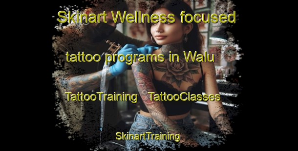 Skinart Wellness-focused tattoo programs in Walu | TattooTraining | TattooClasses | SkinartTraining - Papua New Guinea